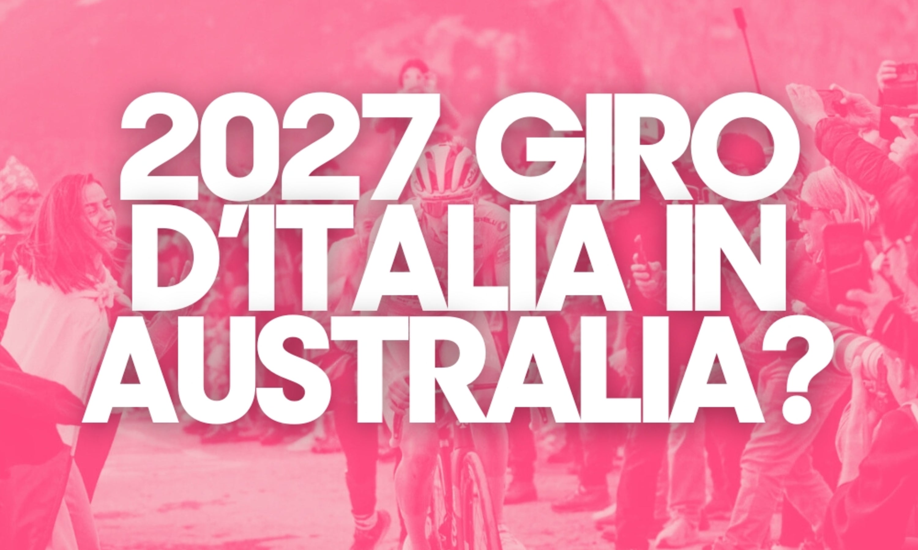 Australia to host the start of the 2027 Giro d'Italia?